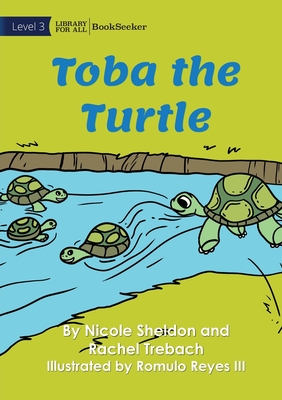 Toba the Turtle - Sheldon, Nicole, and Trebach, Rachel, and Reyes, Romulo, III