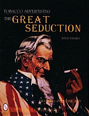 Tobacco Advertising the Great Seduction - Petrone, Gerard S