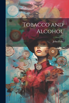 Tobacco and Alcohol - Fiske, John