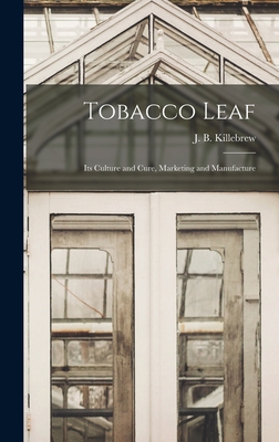 Tobacco Leaf: Its Culture and Cure, Marketing and Manufacture - Killebrew, J B (Joseph Buckner) 18 (Creator)