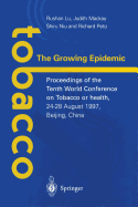 Tobacco: The Growing Epidemic: Proceedings of the Tenth World Conference on Tobacco or Health, 24-28 August 1997, Beijing, China