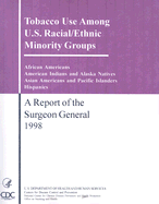 Tobacco Use Among U.S. Racial/Ethic Minority Groups: A Report of the Sugeon General 1998