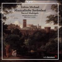 Tobias Michael: Musicalische Seelenlust - Sacred Madrigals - Weser-Renaissance; Manfred Cordes (conductor)