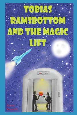 Tobias Ramsbottom and the magic lift.: Great adventures! - Reynolds, Karen