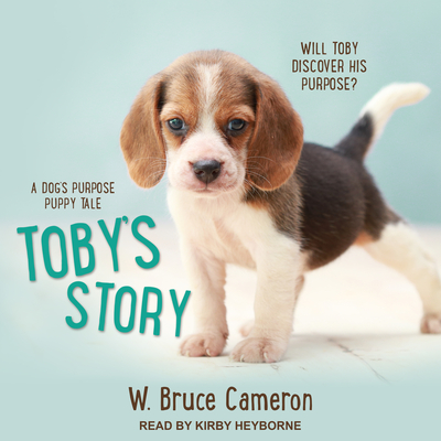 Toby's Story: A Dog's Purpose Puppy Tale - Cameron, W Bruce, and Heyborne, Kirby (Narrator)