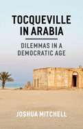 Tocqueville in Arabia: Dilemmas in a Democratic Age