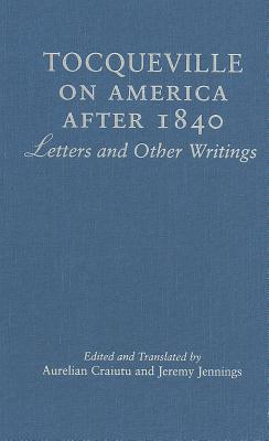 Tocqueville on America after 1840 - Jennings, Jeremy (Editor), and Craiutu, Aurelian (Editor)