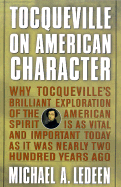 Tocqueville on American Character: Why Tocqueville's Brilliant Exploration of the American Spirit is as Vital and Important Today as It Was Nearly Two Hundred Years Ago