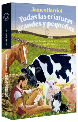 Todas Las Criaturas Grandes Y Pequeas: Aventuras Y Desventuras de Un Veterinari O En La Campia Inglesa / All Creatures Great and Small - Herriot, James