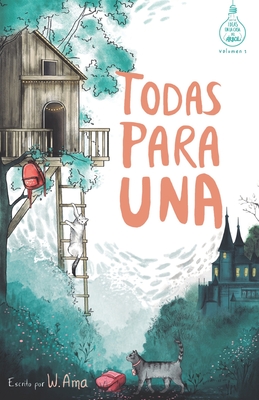 Todas Para Una (Serie Ideas En La Casa del ?rbol. Volumen 1): Novela Infantil-Juvenil. Lectura de 8-9 a 11-12 Aos. Literatura Ficci?n. Libros Para Nias Y Nios. (Spanish Edition) - Ama, W