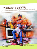 Today I Cook!: A Man's Guide to the Kitchen!