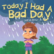 Today I had a Bad Day: (Positive Thinking For Kids, Children's Book Ages 3 5, Preschool, Kindergarten)