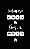 Today Is a Good Day for a Good Day