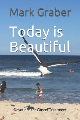 Today is Beautiful: Devotions for Cancer Treatment - Graber, Mark