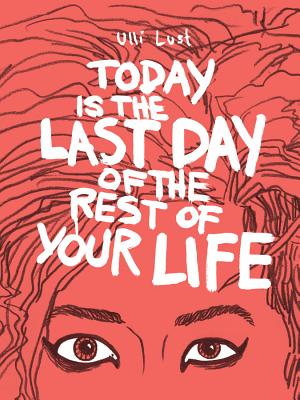 Today Is the Last Day of the Rest of Your Life - Lust, Ulli, and Thompson, Kim (Translated by)