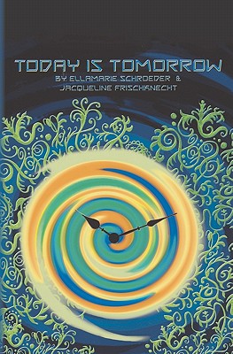 Today is Tomorrow: A Kaleidoscope Adventure - Frischknecht, Jacqueline, and Schroeder, Ellamarie