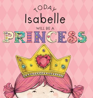 Today Isabelle Will Be a Princess - Croyle, Paula