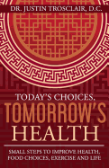 Today's Choices, Tomorrow's Health: Small Steps to Improve Health, Food Choices, Exercise, and Life