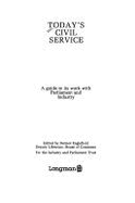 Today's Civil Service: A Guide to Its Work with Parliament and Industry - Englefield, Dermot J T