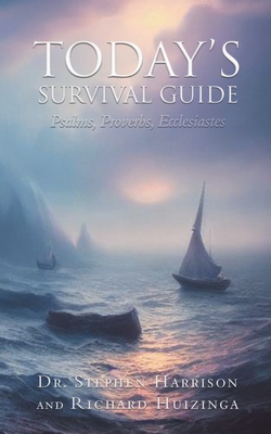 Today's Survival Guide: Psalms, Proverbs, Ecclesiastes - Harrison, Stephen, Dr., and Huizinga, Richard