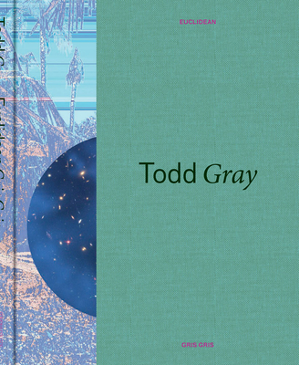 Todd Gray: Euclidean Gris Gris - Gray, Todd, and McGrew, Rebecca (Introduction by), and Grossman, Hannah (Introduction by)