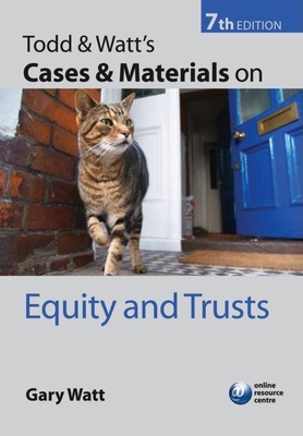 Todd & Watt's Cases and Materials on Equity and Trusts - Watt, Gary