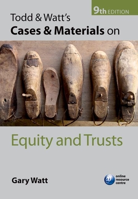 Todd & Watt's Cases and Materials on Equity and Trusts - Watt, Gary