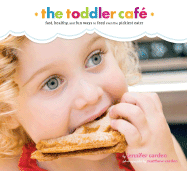 Toddler Caf: Fast, Recipes, and Fun Ways to Feed Even the Pickiest Eater - Carden, Jennifer, and Carden, Matthew (Photographer)