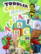 Toddler Coloring Book: Early Learning Activity Book for Kids Age 1-4 to Have Fun and Learn about ABC Alphabet while Coloring
