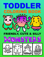 Toddler Coloring Book - Friendly, Cute & Silly Monsters: Kid's Activities Book, Preschoolers Ages 2-4, Ages 4-8 Boys or Girls, Fun and Easy Coloring Book for Children