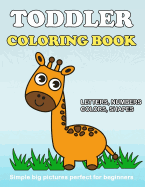 Toddler Coloring Book: Numbers Colors Shapes: Baby Activity Book for Kids Age 1-3, Boys or Girls, for Their Fun Early Learning of First Easy Words ... (Preschool Prep Activity Learning) (Volume 2)