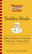 Toddler Meals: Lifesaving Recipes and Advice for Making Fun, Nutritious Food