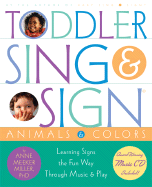 Toddler Sing & Sign: Improve Your Child's Vocabulary and Verbal Skills the Fun Way Through Music and Play - Meeker-Miller, Anne, PhD