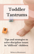 Toddler Tantrums: Tips and strategies to solve discipline issues in difficult children