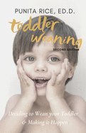Toddler Weaning (Second Edition): Deciding to Wean your Toddler & Making it Happen (Fully Revised & Updated 2020, 2nd Edition)
