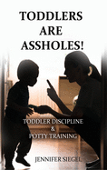 Toddlers are assholes!: Toddler Discipline & Potty Training