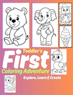 Toddler's First Coloring Adventure Book Ages 1-3: Explore, Learn & Create: 100 Simple and Fun Images for Toddlers and Kids Ages 1, 2 & 3 - Animals, Shapes, Nature, and More!