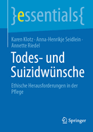 Todes- und Suizidw?nsche: Ethische Herausforderungen in der Pflege