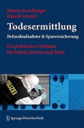 Todesermittlung. Befundaufnahme & Spurensicherung: Ein Praktischer Leitfaden Fur Polizei, Juristen Und Rzte (Pages with XX Figures in Colou)