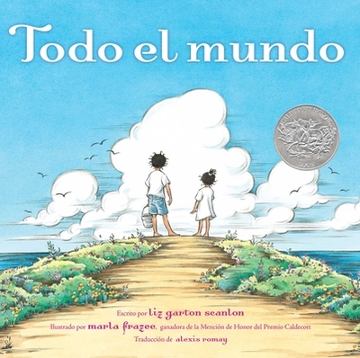 Todo El Mundo (All the World) - Scanlon, Liz Garton, and Frazee, Marla (Illustrator), and Romay, Alexis (Translated by)