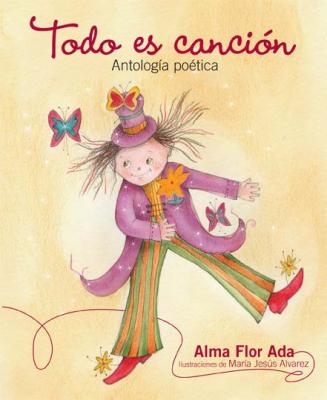 Todo Es Cancion: Antologia Poetica - Ada, Alma Flor