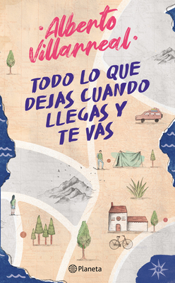Todo Lo Que Dejas Cuando Llegas Y Te Vas: Como Fortalece La Independencia Emocional - Villarreal, Alberto
