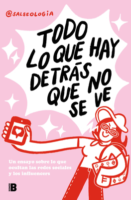 Todo Lo Que Hay Detrs Que No Se Ve: Un Ensayo Sobre Lo Que Ocultan Las Redes Sociales Y Los Influencers / Everything That's Behind That You Can't See - @Salseologia