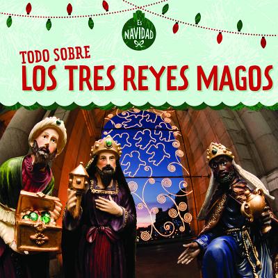 Todo Sobre Los Tres Reyes Magos (All about the Three Kings) - Rajczak Nelson, Kristen, and Sarfatti, Esther (Translated by)