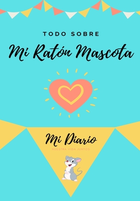 Todo Sobre Mi Rat?n Mascota: Mi Diario Nuestra Vida Juntos - Co, Petal Publishing