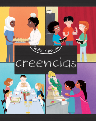 Todo Tipo de Creencias (All Kinds of Beliefs) - Ganeri, Anita, and Rubio, Ayesha (Illustrator)