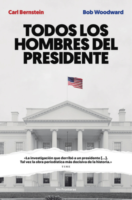 Todos Los Hombres del Presidente - Woodward, Bob, and Bernstein, Carl