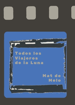 Todos los Viajeros de la Luna - de Melo, Mat