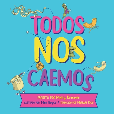 Todos Nos Caemos - Boyce, Tami (Illustrator), and Rice, Melissa (Translated by), and Cohen, Gustavo (Editor)