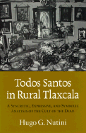 Todos Santos in Rural Tlaxcala: A Syncretic, Expressive, and Symbolic Analysis of the Cult of the Dead